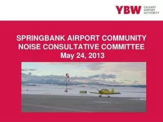 SPRINGBANK AIRPORT COMMUNITY NOISE CONSULTATIVE COMMITTEE May 24, 2013