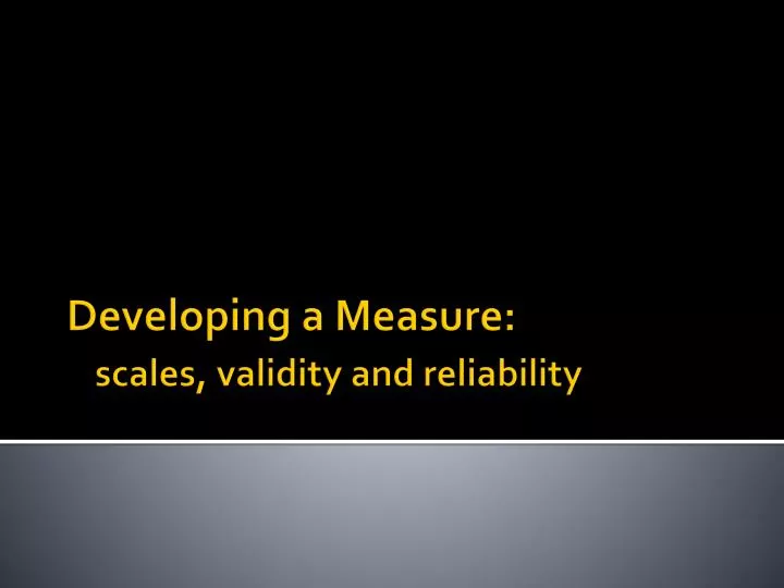 developing a measure scales validity and reliability