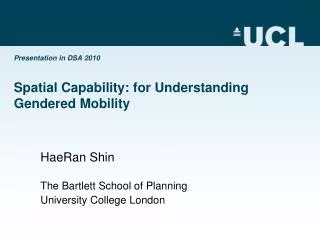 Presentation in DSA 2010 Spatial Capability: for Understanding Gendered Mobility