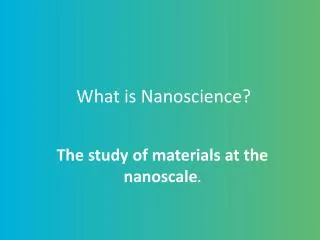 What is Nanoscience?