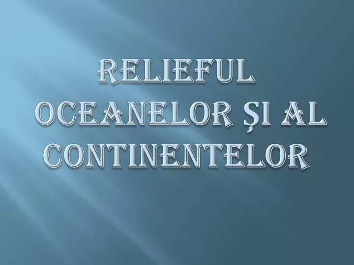 relieful oceanelor i al continentelor