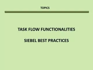 TASK FLOW FUNCTIONALITIES SIEBEL BEST PRACTICES