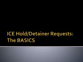 ICE Hold/Detainer Requests: The BASICS