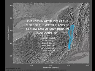 CHANGES IN ATTITUDES #2 The slope of the water planes of Glacial Lake Albany, Hudson Lowlands, NY