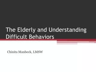 The Elderly and Understanding Difficult Behaviors