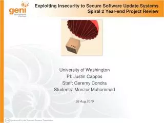 Exploiting Insecurity to Secure Software Update Systems Spiral 2 Year-end Project Review