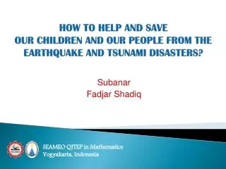 HOW TO HELP AND SAVE OUR CHILDREN AND OUR PEOPLE FROM THE EARTHQUAKE AND TSUNAMI DISASTERS?