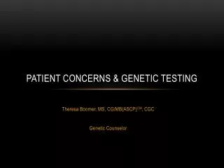 PATIENT CONCERNS &amp; GENETIC TESTING