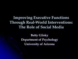 Betty Glisky Department of Psychology University of Arizona