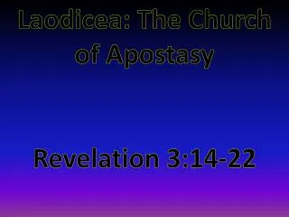 Laodicea: The Church of Apostasy Revelation 3:14-22