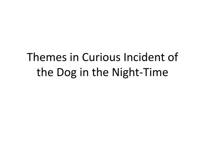 themes in curious incident of the dog in the night time