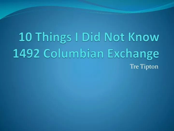 10 things i did not know 1492 columbian exchange