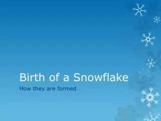 Birth of a Snowflake