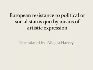 European resistance to political or social status quo by means of artistic expression