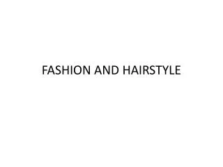 FASHION AND HAIRSTYLE