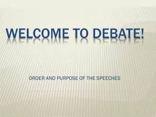 WELCOME TO DEBATE!