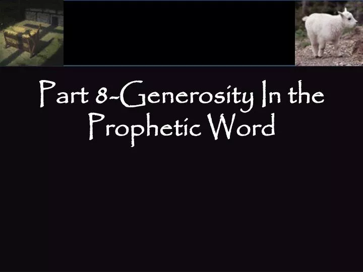 part 8 generosity in the prophetic word