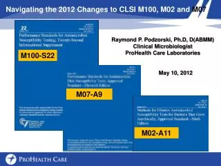 Navigating the 2012 Changes to CLSI M100, M02 and M07