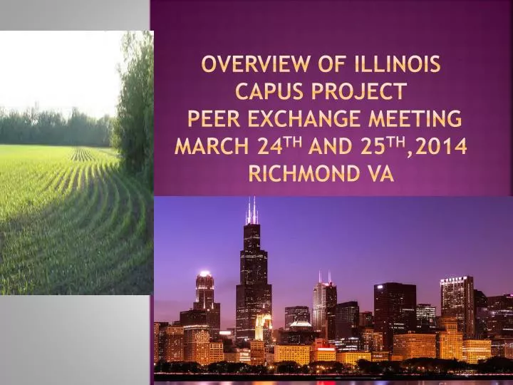 overview of illinois capus project peer exchange meeting march 24 th and 25 th 2014 richmond va
