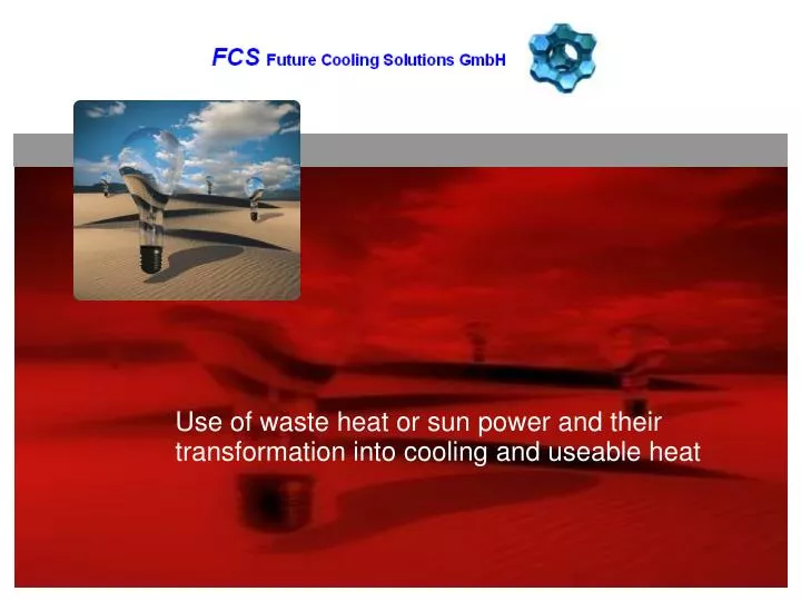use of waste heat or sun power and their transformation into cooling and useable heat