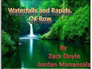 Waterfalls and Rapids. Ox-Bow