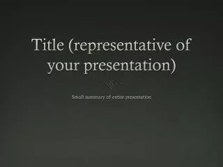 Title (representative of your presentation)