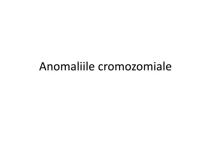 anomaliile cromozomiale