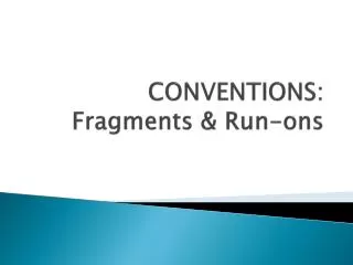 CONVENTIONS: Fragments &amp; Run-ons