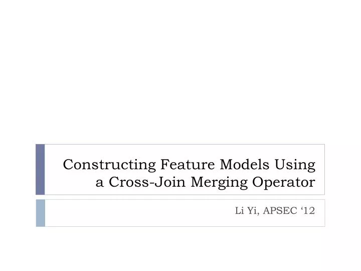 constructing feature models us ing a cross join merging operator