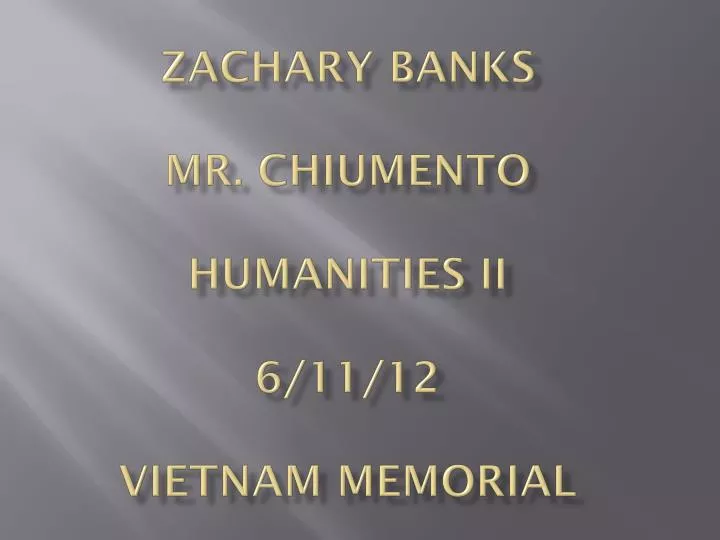 zachary banks mr chiumento humanities ii 6 11 12 vietnam memorial