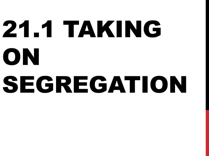 21 1 taking on segregation