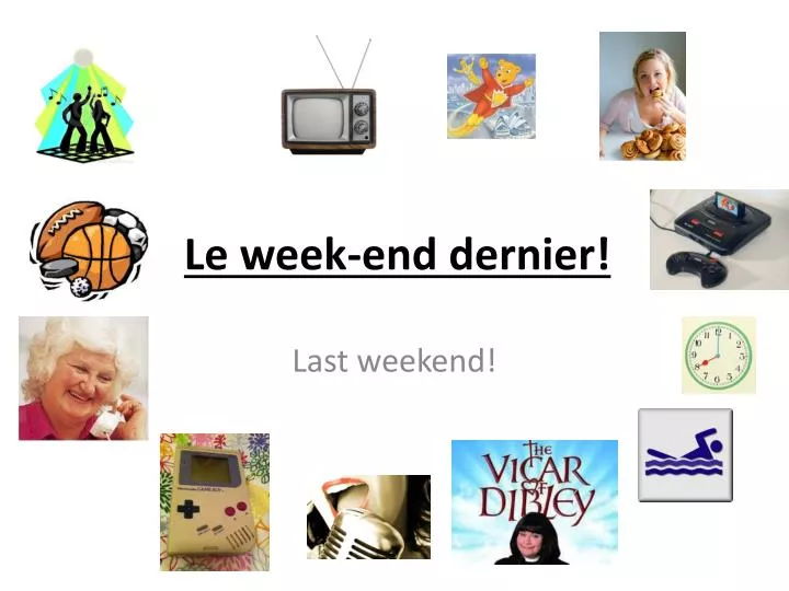 le week end dernier