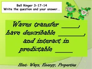 Bell Ringer 3-17-14 Write the question and your answer..