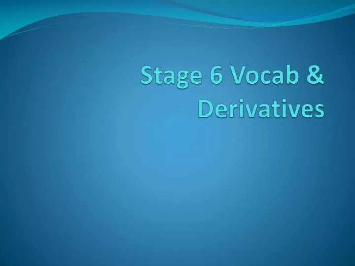 stage 6 vocab derivatives