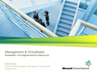 robert bakker product solutions manager management virtualization 4 februari 2010