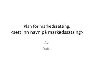 plan for markedssatsing sett inn navn p markedssatsing