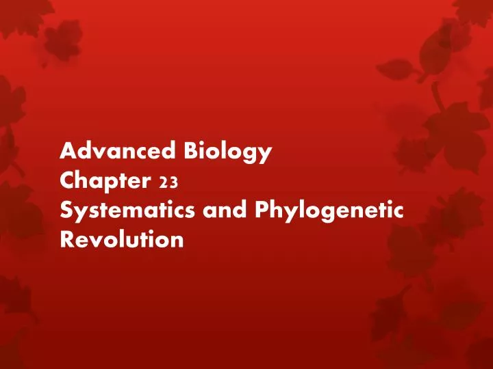 advanced biology chapter 23 systematics and phylogenetic revolution