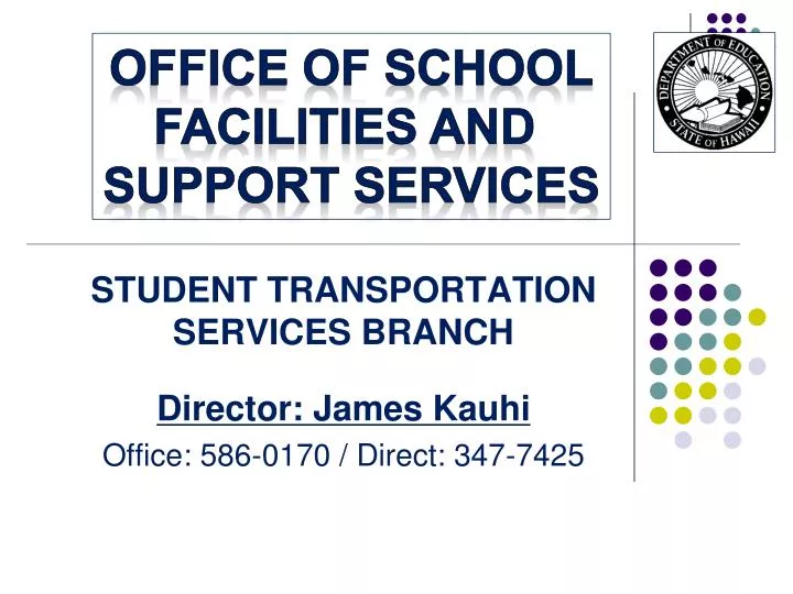 student transportation services branch director james kauhi office 586 0170 direct 347 7425
