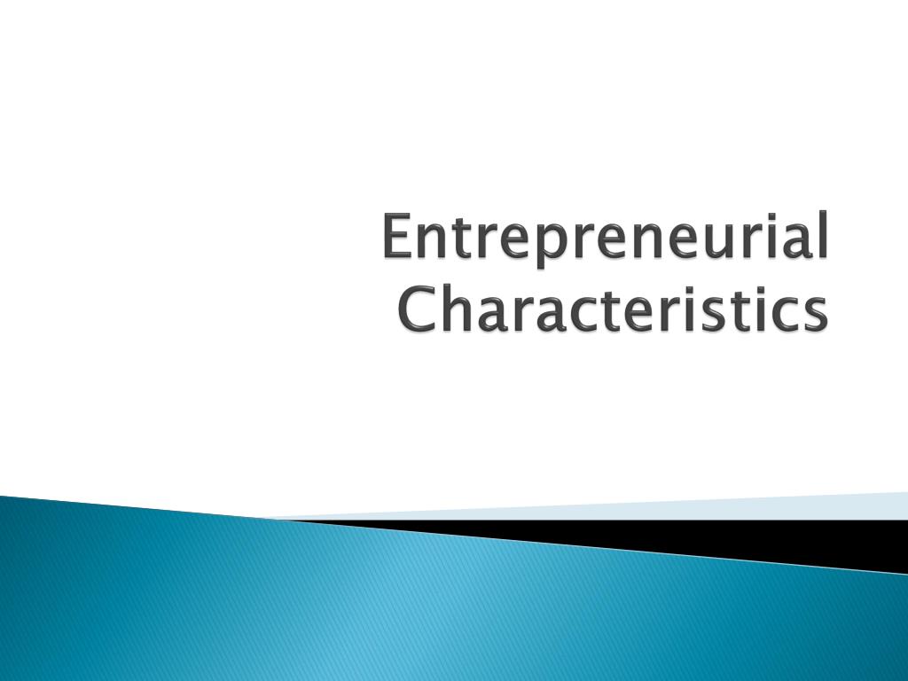 PPT - Entrepreneurial Characteristics PowerPoint Presentation, free ...