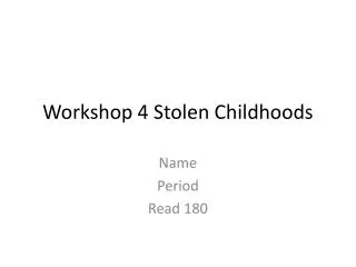Workshop 4 Stolen Childhoods