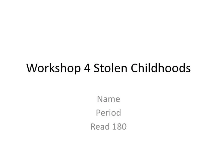 workshop 4 stolen childhoods