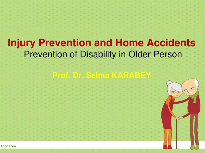 injury prevention and home accidents prevention of disability in older person prof dr selma karabey