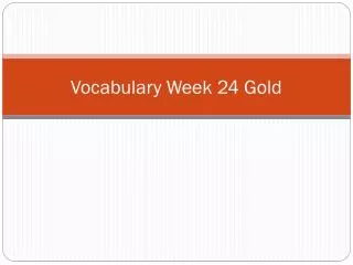 Vocabulary Week 24 Gold