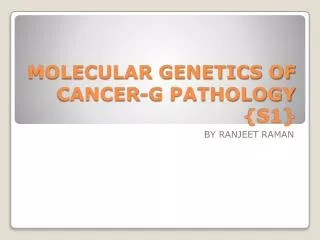 MOLECULAR GENETICS OF CANCER-G PATHOLOGY {S1}
