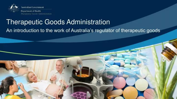 an introduction to the work of australia s regulator of therapeutic goods