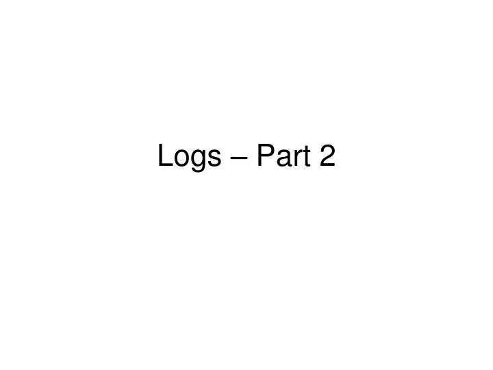 logs part 2