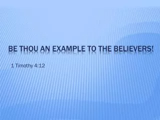 BE THOU	an example to the believers!