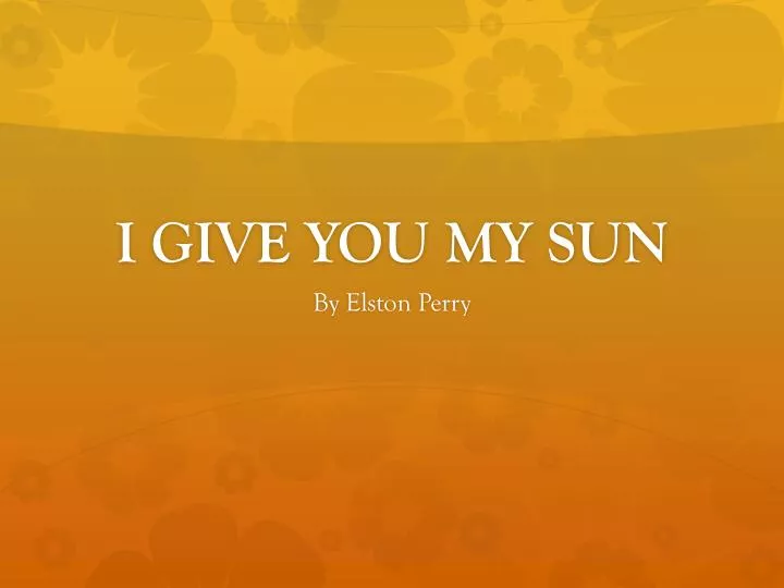 i give you my sun