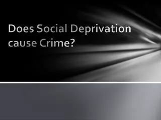 Does Social Deprivation cause Crime?