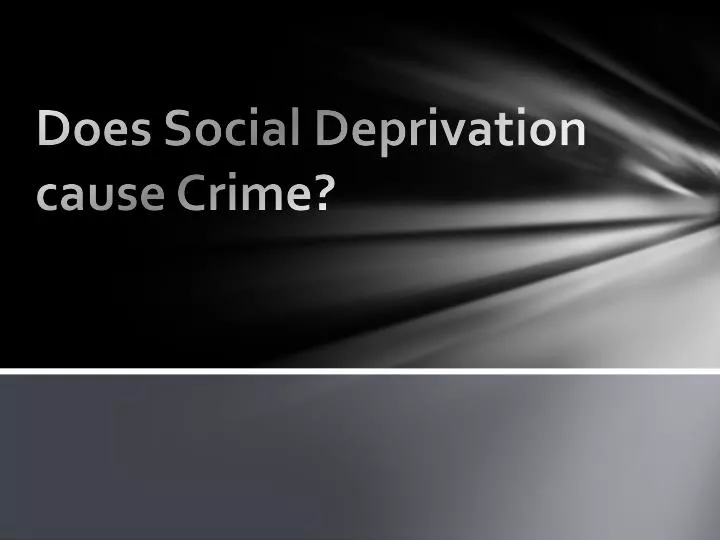 does social deprivation cause crime